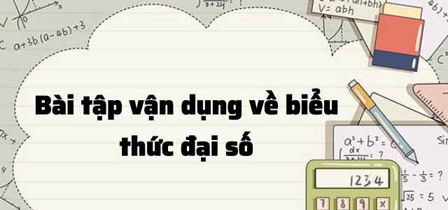 Củng cố kiến thức với bài tập vận dụng về biểu thức đại số