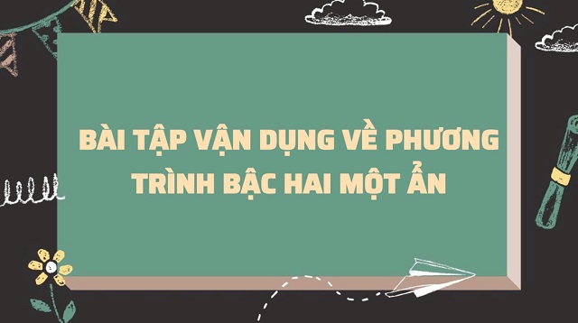 Một số bài tập vận dụng cực đơn giản về phương trình bậc hai 1 ẩn
