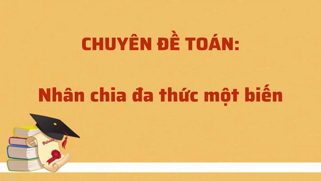 Nhân chia đa thức một biến và bài tập củng cố kiến thức đơn giản 