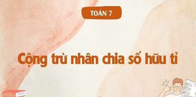 Mách bạn chi tiết các quy tắc cộng trừ nhân chia số hữu tỉ cần nắm